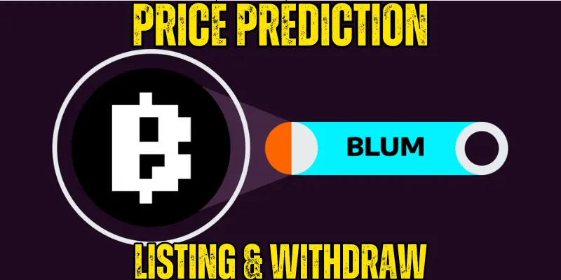 Blum Airdrop Price Prediction | Withdrawal & Listing
